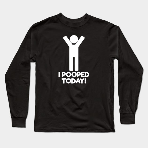 I Pooped Today Long Sleeve T-Shirt by flimflamsam